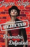 Dramatic for the Defeated (The Rejected)