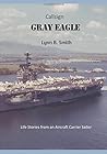 Callsign Gray Eagle: LIFE STORIES FROM AN AIRCRAFT CARRIER SAILOR Callsign Gray Eagle: LIFE STORIES FROM AN AIRCRAFT CARRIER SAILOR