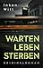 Warten. Leben. Sterben