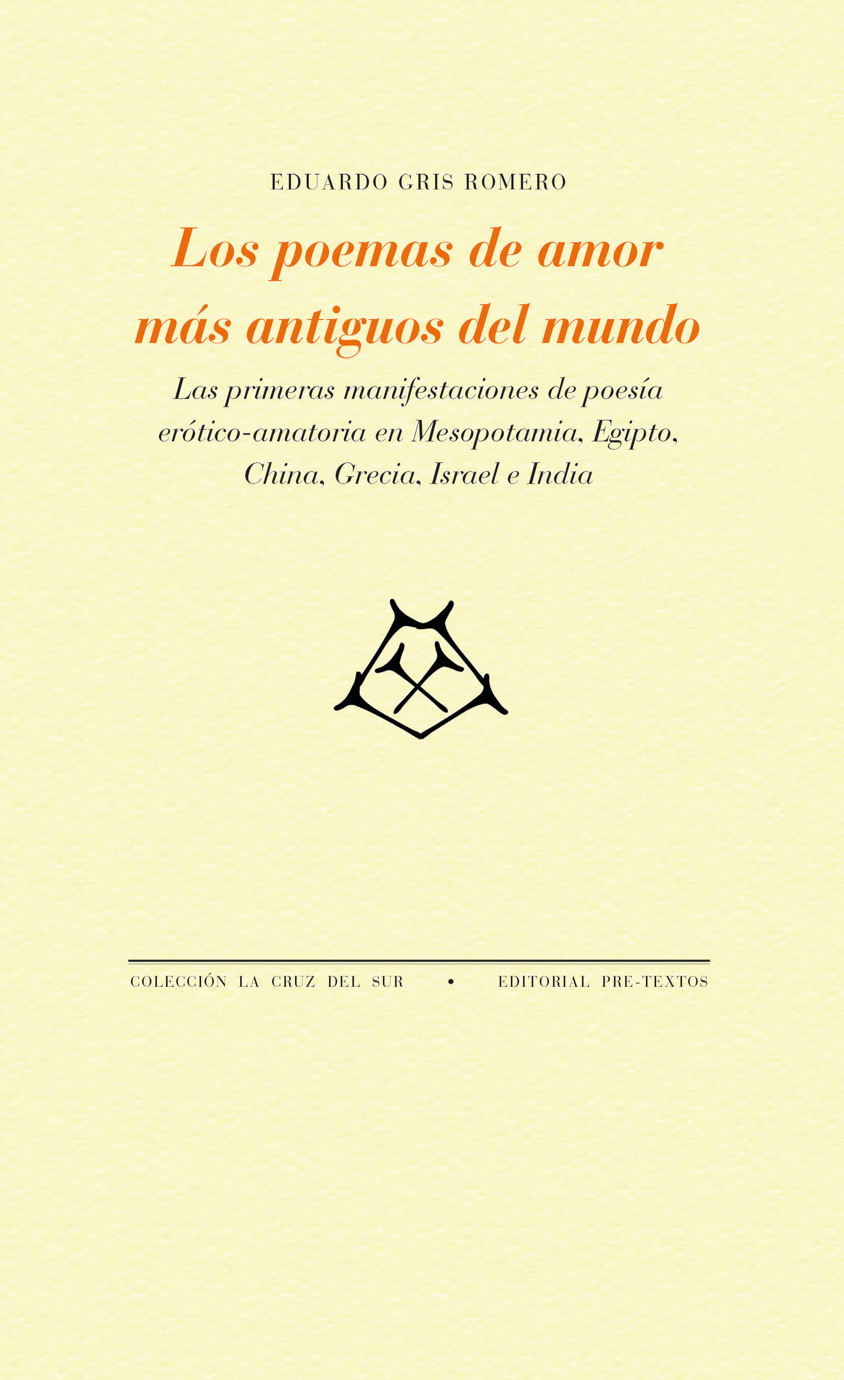 Los poemas de amor más antiguos del mundo: Las primeras manifestaciones de poesía erótico-amatoria en Mesopotamia, Egipto, China, Grecia, Israel e India (Paperback)