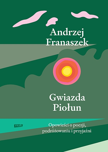 Gwiazda Piołun. Opowieści o poezji, podróżowaniu i przyjaźni