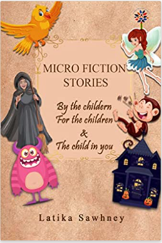 Micro Fiction Stories (By the Children, For the Children & The Child in you)