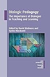 Dialogic Pedagogy: The Importance of Dialogue in Teaching and Learning (New Perspectives on Language and Education, 51) (Volume 51)