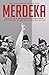 Merdeka: de strijd om de Indonesische onafhankelijkheid en de ongewisse opkomst van de Republiek, 1945-1950