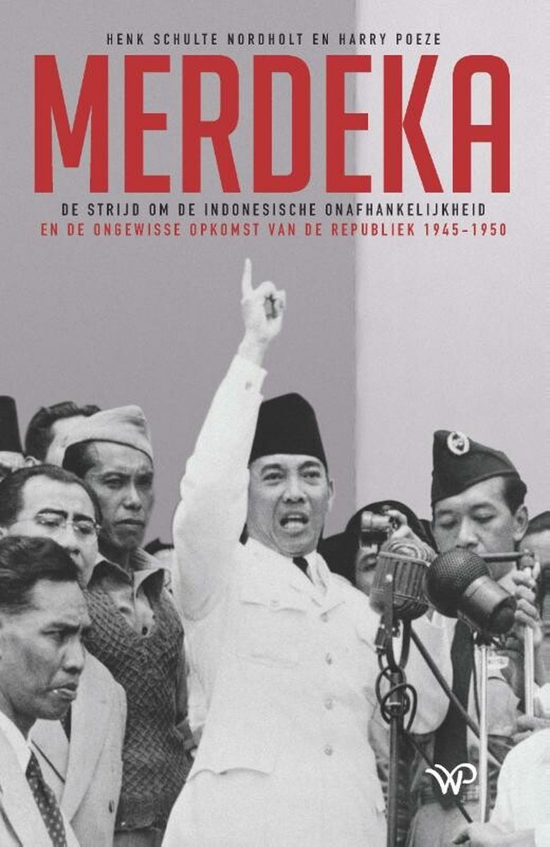 Merdeka: de strijd om de Indonesische onafhankelijkheid en de ongewisse opkomst van de Republiek, 1945-1950 (Hardcover)