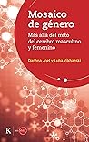 MOSAICO DE GÉNERO: Más allá del mito del cerebro masculino y femenino (En órbita) MOSAICO DE GÉNERO: Más allá del mito del cerebro masculino y femenino (En órbita)