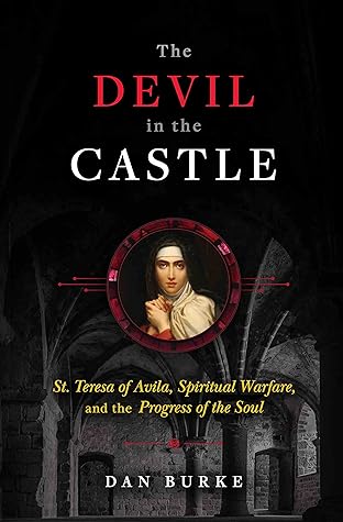 The Devil in the Castle: St. Teresa of Avila, Spiritual Warfare, and the Progress of the Soul