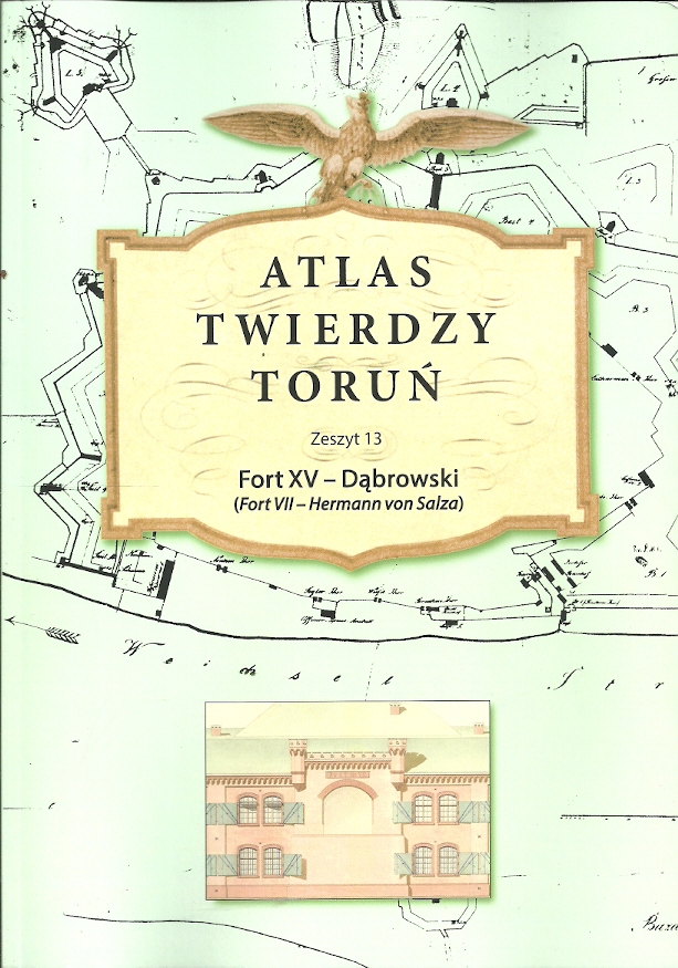 Atlas Twierdzy Toruń Zeszyt 13. Fort XV - Dąbrowski (Fort VII-Hermann von Salza)