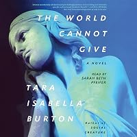 The World Cannot Give by Tara Isabella Burton
