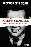 Joseph Mengele. L'angelo della morte di Auschwitz