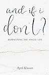Book cover for And If I Don't?: Reimagining the Single Life