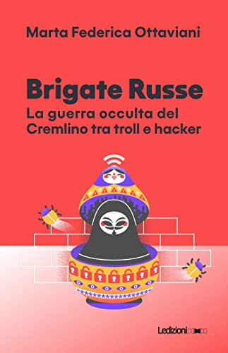 Brigate Russe: La guerra occulta del Cremlino tra troll e hacker (Kindle Edition)