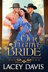 Our Fugitive Bride (Treasure Falls Brides #1)