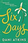 Six Days by Dani Atkins