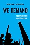 We Demand: The University and Student Protests (Volume 1) (American Studies Now: Critical Histories of the Present)