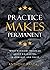 Practice Makes Permanent: What Warriors Teach Us About Character, Leadership, and Trust