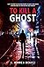 To Kill A Ghost