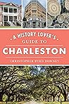 History Lover's Guide to Charleston, A (History & Guide)