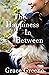 The Happiness In Between (Single Title Novels by Grace Greene)