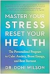 Master Your Stress, Reset Your Health: The Personalized Program to Calm Anxiety, Boost Energy, and Beat Burnout