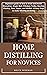 HOME DISTILLING FOR NOVICES...