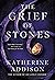 The Grief of Stones  (The C...