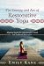 The Energy and Art of Restorative Yoga: Aligning Your Life with Energetic Work and Profound Relaxation
