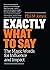 Exactly What To Say: The Ma...