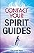 Contact Your Spirit Guides: How to Become a Medium, Connect with the Other Side, and Experience Divine Healing, Clarity, and Growth