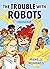 The Trouble With Robots