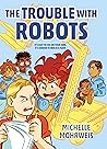 The Trouble With Robots by Michelle Mohrweis