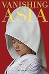 Vanishing Asia: Three Volume Set: West, Central, and East Vanishing Asia: Three Volume Set: West, Central, and East
