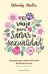 El viaje para sanar la sexualidad: Una guía para sobrevivientes de abuso sexual (Spanish Edition)