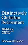 Distinctively Christian Retirement by Simon van Bruchem Distinctively Christian Retirement by Simon van Bruchem