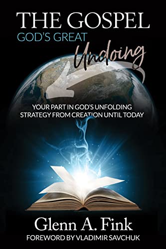The Gospel, God's Great Undoing: Your part in God’s unfolding strategy from creation until today
