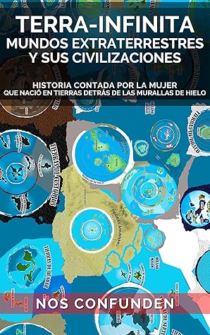 TERRA-INFINITA, Mundos Extraterrestres y Sus Civilizaciones: Historia Contada por la Mujer que Nació en Tierras detrás de Las Murallas de Hielo (TERRA INFINITA (Español) nº 2) (Spanish Edition)