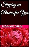 Stepping on Peonies for You by Shoshana Green
