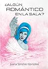 ¿Algún romántico en la sala? by Juana Sánchez González