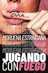 Jugando con fuego by Moruena Estríngana