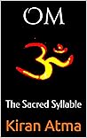 Om: The Sacred Syllable (Unraveling the Hindu Pantheon: Your Essential Guide to Gods, Goddesses, Myths, Legends, Vedic Texts and Ancient Wisdom Book 46)
