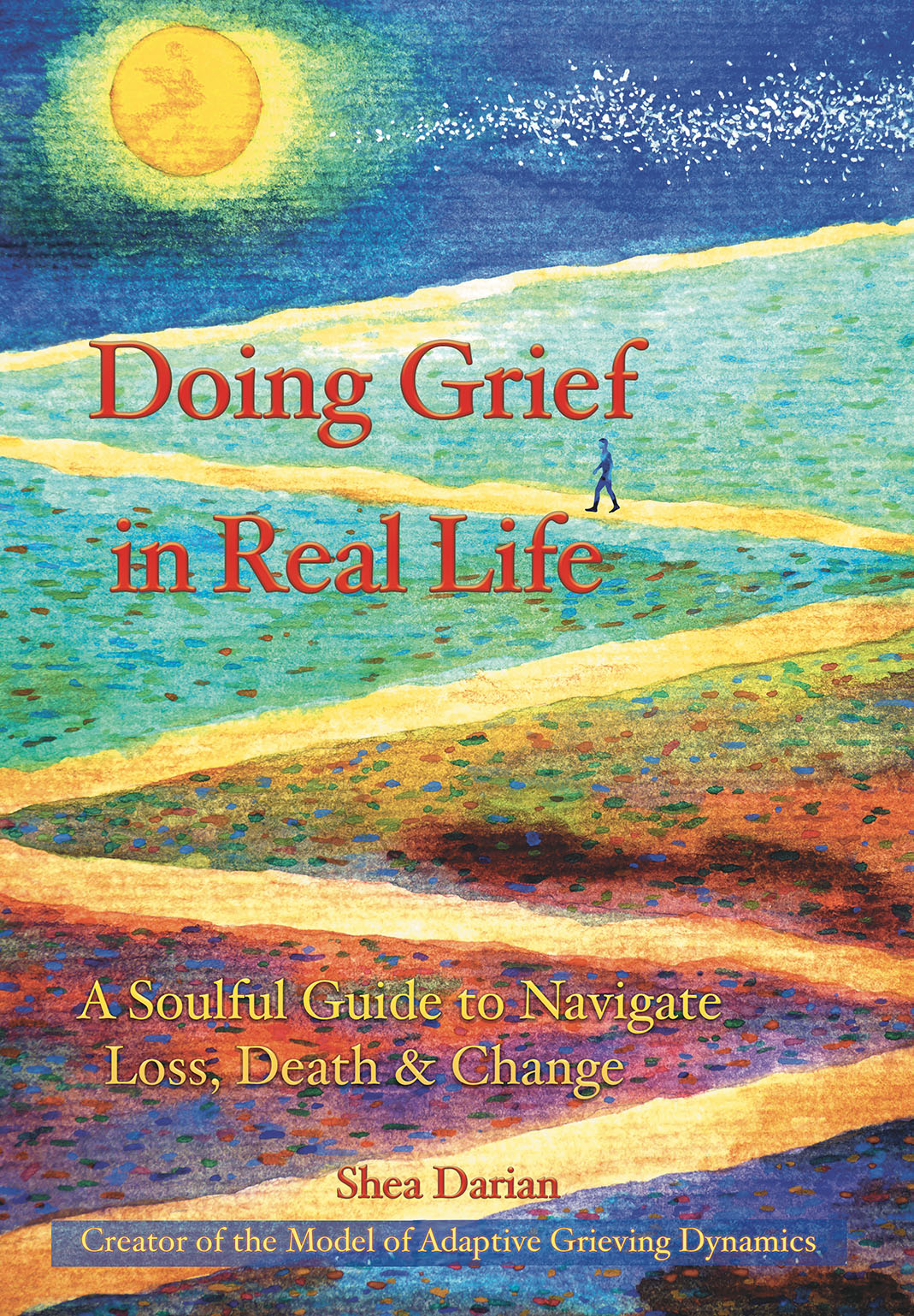 Doing Grief in Real Life: A Soulful Guide to Navigate Loss, Death & Change