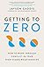Getting to Zero: How to Work Through Conflict in Your High-Stakes Relationships