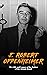 J. Robert Oppenheimer: The Life and Legacy of the Father of the Atomic Bomb