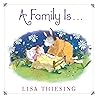 A Family Is... by Lisa Thiesing