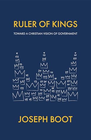 Ruler of Kings: Toward a Christian Vision of Government