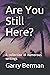Are You Still Here?: A coll...