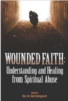 Wounded Faith:  Understanding and Healing from Spiritual Abuse