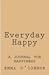 Everyday Happy: A Journal for Happiness