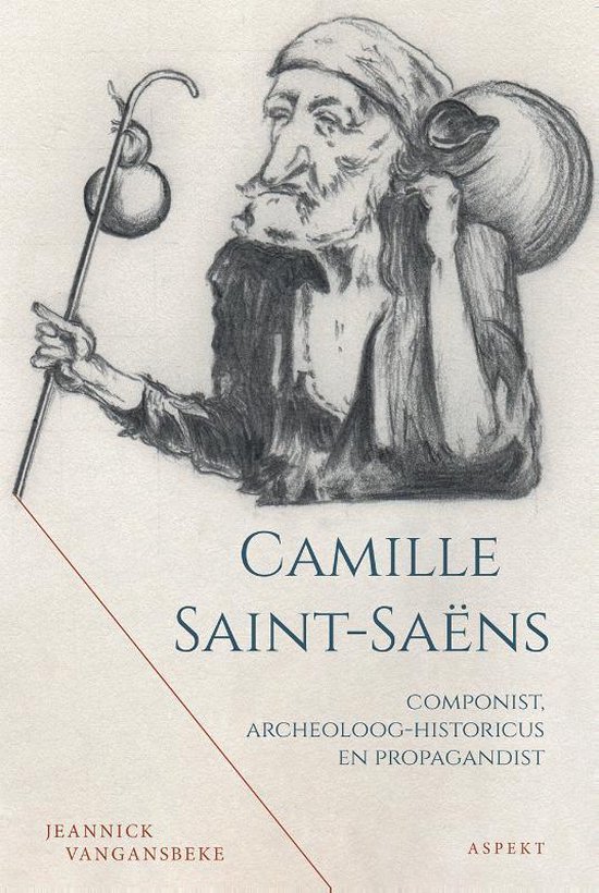 Camille Saint-Saëns: componist, historicus-archeoloog en propagandist (Paperback)