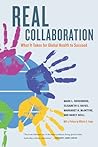 Real Collaboration: What It Takes for Global Health to Succeed (Volume 20) (California/Milbank Books on Health and the Public)